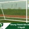 Khung Thành Sân 5 Người: Giải Pháp Tối Ưu Cho Sân Bóng Mini Chuyên Nghiệp