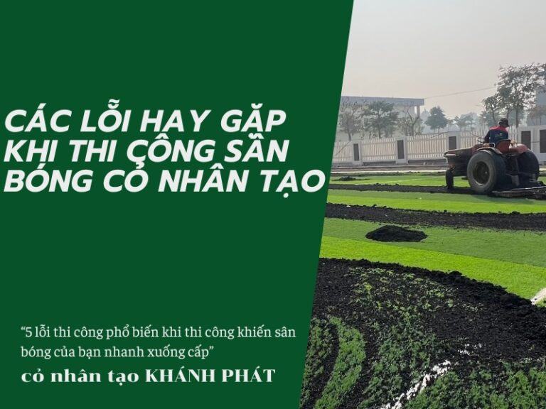 Lỗi thi công thường gặp trên mặt sân bóng cỏ nhân tạo